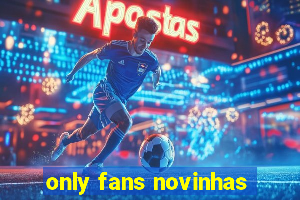 only fans novinhas